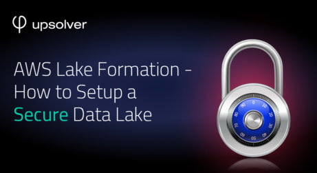 AWS Lake Formation – How to Setup a Secure Data Lake
