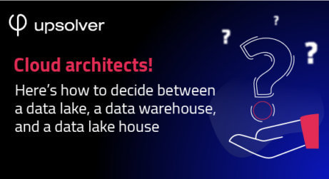 Cloud architects! Here’s how to decide between a data lake, a data warehouse, and a data lake house