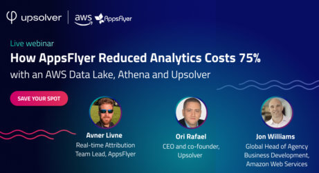 How AppsFlyer Reduced Analytics Costs 75% with an AWS Data Lake, Athena and Upsolver