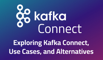 Unlocking the Power of Kafka: Exploring Kafka Connect, Use Cases, and Alternatives