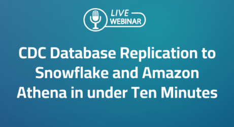 Webinar | CDC Database Replication to Snowflake and Amazon Athena in under Ten Minutes