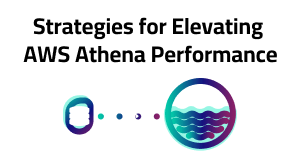 Strategies for Elevating AWS Athena Performance
