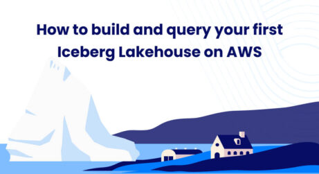 How to build and query your first Iceberg Lakehouse on AWS: Hands-on Tutorial