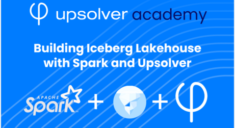 Building Iceberg Lakehouse with Spark and Upsolver: E-Learning Module